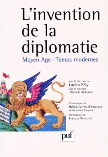 L'invention de la diplomatie. Moyen Âge - temps modernes Politics & History