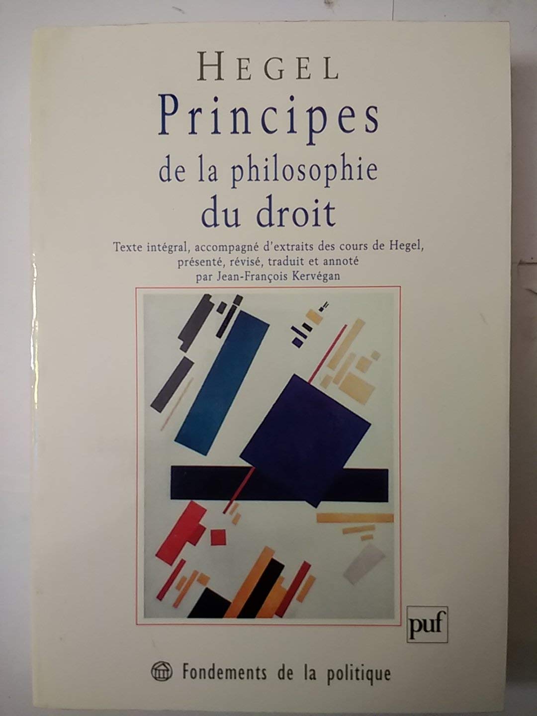 Principes de la philosophie du droit: Texte intégral, accompagné d'annotations manuscrites et d'extraits de cours de Hegel Philosophy