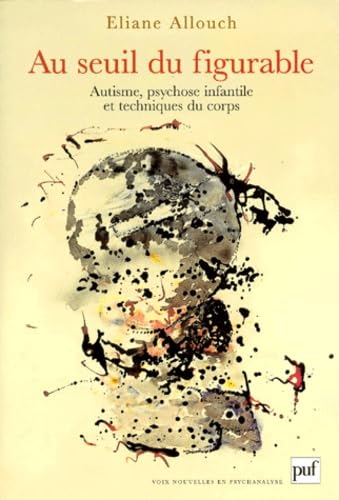 Au seuil du figurable : autisme, psychose infantile et techniques du corps Psychology