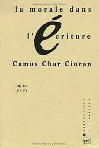 La morale dans l'écriture. Camus, Char, Cioran Classics