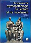 Dictionnaire de psychopathologie de l'enfant et de l'adolescent book
