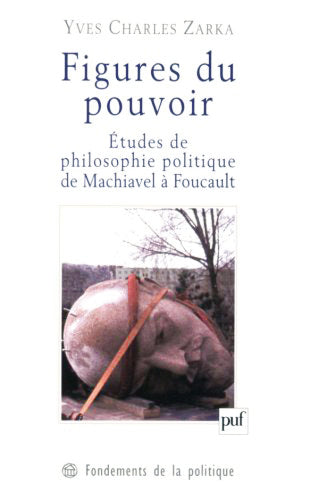 Figures du pouvoir : études de philosophie politique de Machiavel à Foucault Philosophy