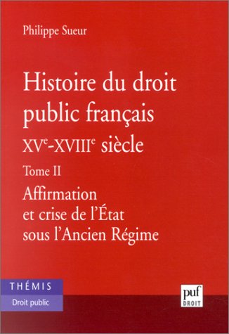 Histoire du droit public français XVe - XVIIIe siècle, Tome 2 : Affirmation et crise de l'Etat sous l'ancien régime book