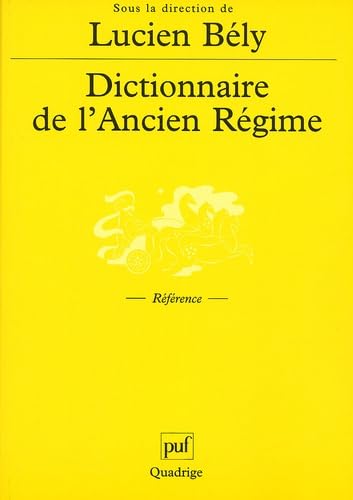 Dictionnaire de l'Ancien Régime: ROYAUME DE FRANCE Politics & History