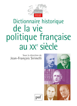 Dictionnaire historique de la vie politique française au XXe siècle Politics & History