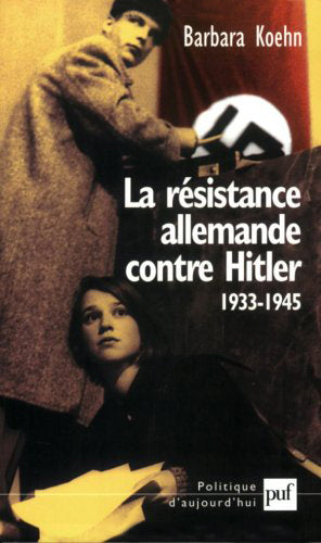 La résistance allemande contre Hitler, 1933-1945 Politics & History