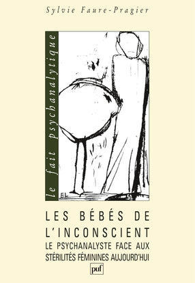 Les bébés de l'inconscient : le psychanalyste face aux stérilités féminines aujourd'hui book