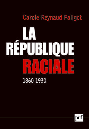 La république raciale : paradigme racial et idéologie républicaine (1860-1930) Philosophy