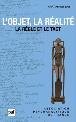 Annuel de l'APF, n° 2008. L'objet, la réalité : la règle et le tact Psychology