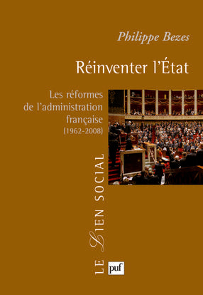 Réinventer l'Etat : les réformes de l'administration française (1962-2008) Politics & History