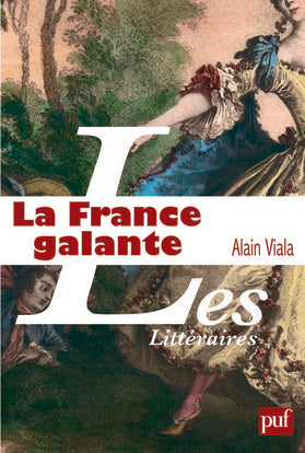 La France galante : essai historique sur une catégorie culturelle, de ses origines jusqu'à la Révolution Politics & History