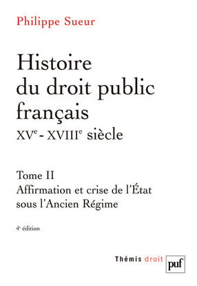 Histoire du droit public français, XVe-XVIIIe siècle : la genèse de l'Etat contemporain. Vol. 2. Affirmation et crise de l'Etat sous l'Ancien Régime Law