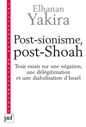 Post-sionisme, post-Shoah : trois essais sur une négation, une délégitimation et une diabolisation d'Israël book