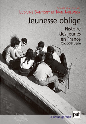 Jeunesse oblige : histoire des jeunes en France, XIXe-XXIe siècle Politics & History