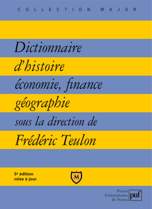 Dictionnaire d'histoire, économie, finance, géographie : hommes, faits, mécanismes, entreprises, concepts Business, Finance & Career