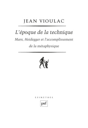 L'époque de la technique : Marx, Heidegger et l'accomplissement de la métaphysique Philosophy