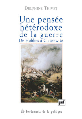 Une pensée hétérodoxe de la guerre : de Hobbes à Clausewitz book