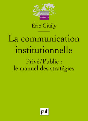 La communication institutionnelle : privé-public, le manuel des stratégies Reference Books