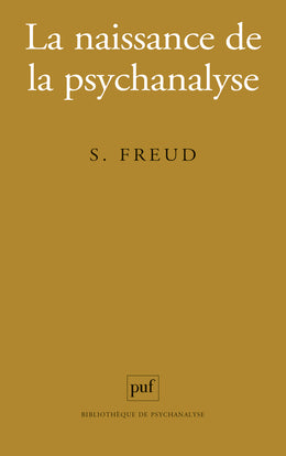 La naissance de la psychanalyse : lettres à Wilhelm Fliess, notes et plans (1887-1902) publiés par Marie Bonaparte, Anna Freud, Ernst Kris Psychology