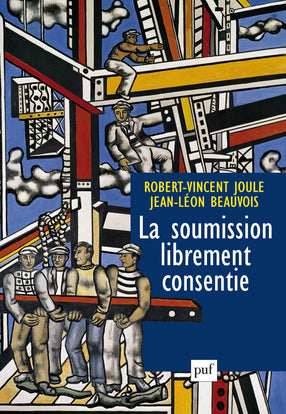 La soumission librement consentie : comment amener les gens à faire librement ce qu'ils doivent faire ? Psychology
