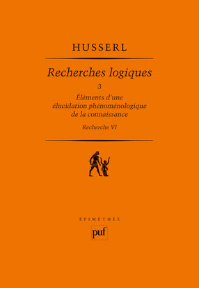 Recherches logiques. Vol. 3. Eléments d'une élucidation phénoménologique de la connaissance : recherche VI Philosophy