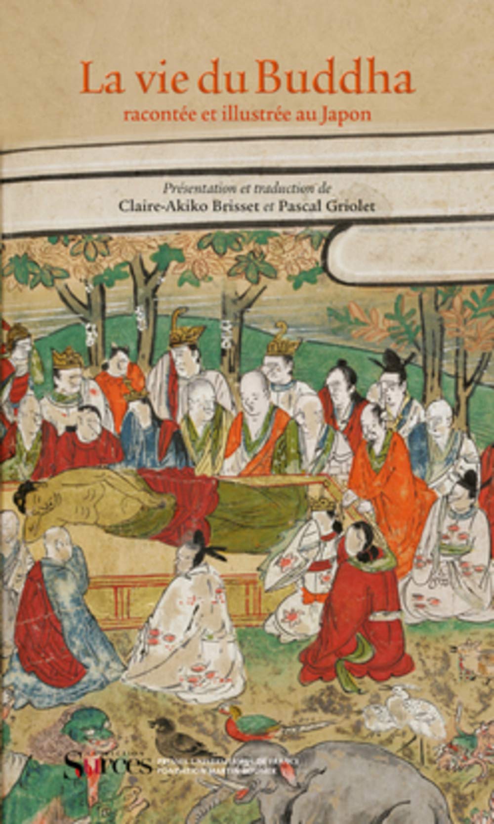LA VIE DU BUDDHA , RACONTEE ET ILLUSTREE AU JAPON: TRADUCTION DU JAPONAIS, PREFACE ET POSTFACE PAR PASCAL GRIOLET ET CLAIRE-A.B Books