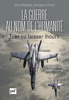 La guerre au nom de l'humanité : tuer ou laisser mourir Politics & History