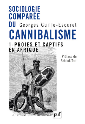 Sociologie comparée du cannibalisme. Vol. 1. Proies et captifs en Afrique Social Sciences