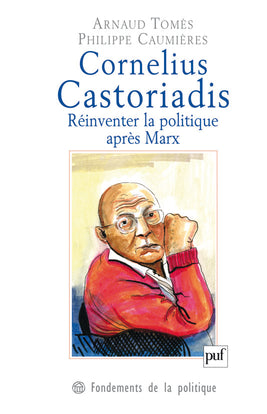 Cornelius Castoriadis : réinventer la politique après Marx book