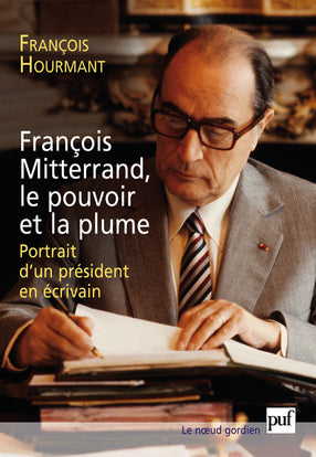 François Mitterrand, le pouvoir et la plume : portrait d'un président en écrivain Politics & History