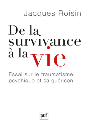 De la survivance à la vie : essai sur le traumatisme psychique et sa guérison Psychology