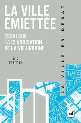 La ville émiettée : essai sur la clubbisation de la vie urbaine Architecture