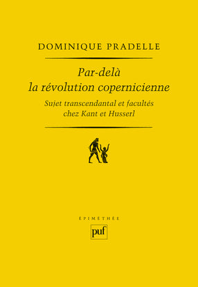 Par-delà la révolution copernicienne : sujet transcendantal et facultés chez Kant et Husserl Philosophy
