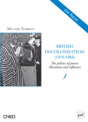 British decolonisation (1919-1984) : the politics of power, liberation and influence book