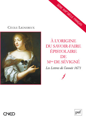 À l'origine du savoir-faire épistolaire de Mme de Sévigné : les lettres de l'année 1671 Business, Finance & Career