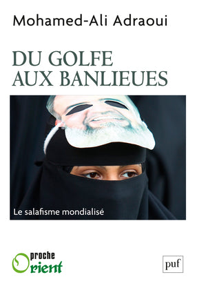 Du Golfe aux banlieues : le salafisme mondialisé Religion & Esotericism