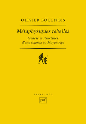 Métaphysiques rebelles : genèse et structure d'une science au Moyen Age Philosophy