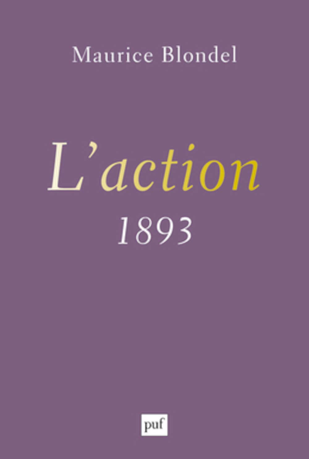 L'action (1893): Essai d'une critique de la vie et d'une science de la pratique Philosophy