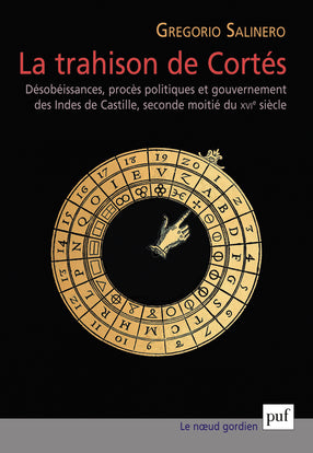 La trahison de Cortès : désobéissances, procès politiques et gouvernement des Indes de Castille, seconde moitié du XVIe siècle book