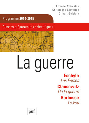 La guerre : Eschyle, Les Perses ; Clausewitz, De la guerre ; Barbusse, Le feu Philosophy
