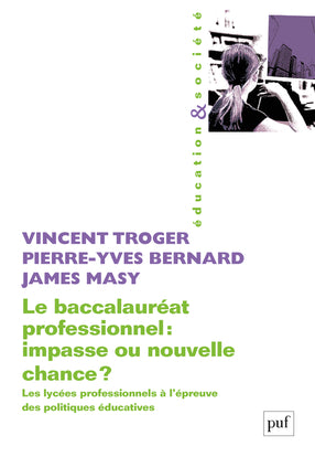 Le baccalauréat professionnel : impasse ou nouvelle chance ? : les lycées professionnels à l'épreuve des politiques éducatives Education & Training