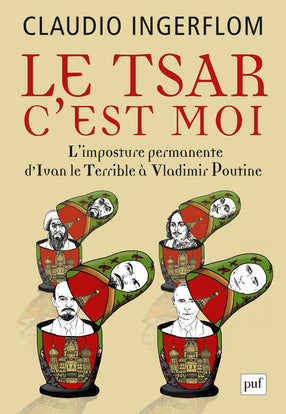 Le Tsar, c'est moi : l'imposture permanente, d'Ivan le Terrible à Vladimir Poutine book