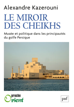 Le miroir des cheikhs : musée et politique dans les principautés du golfe Persique Social Sciences