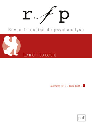 Revue française de psychanalyse, n° 5 (2016). Le moi inconscient : spécial congrès book