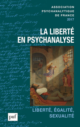 Annuel de l'APF, n° 2017. La liberté en psychanalyse : liberté, égalité, sexualité book