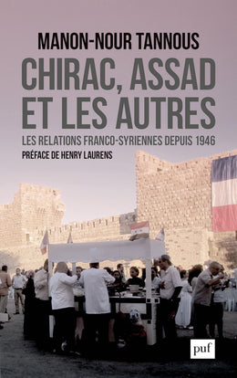 Chirac, Assad et les autres : les relations franco-syriennes depuis 1946 Politics & History