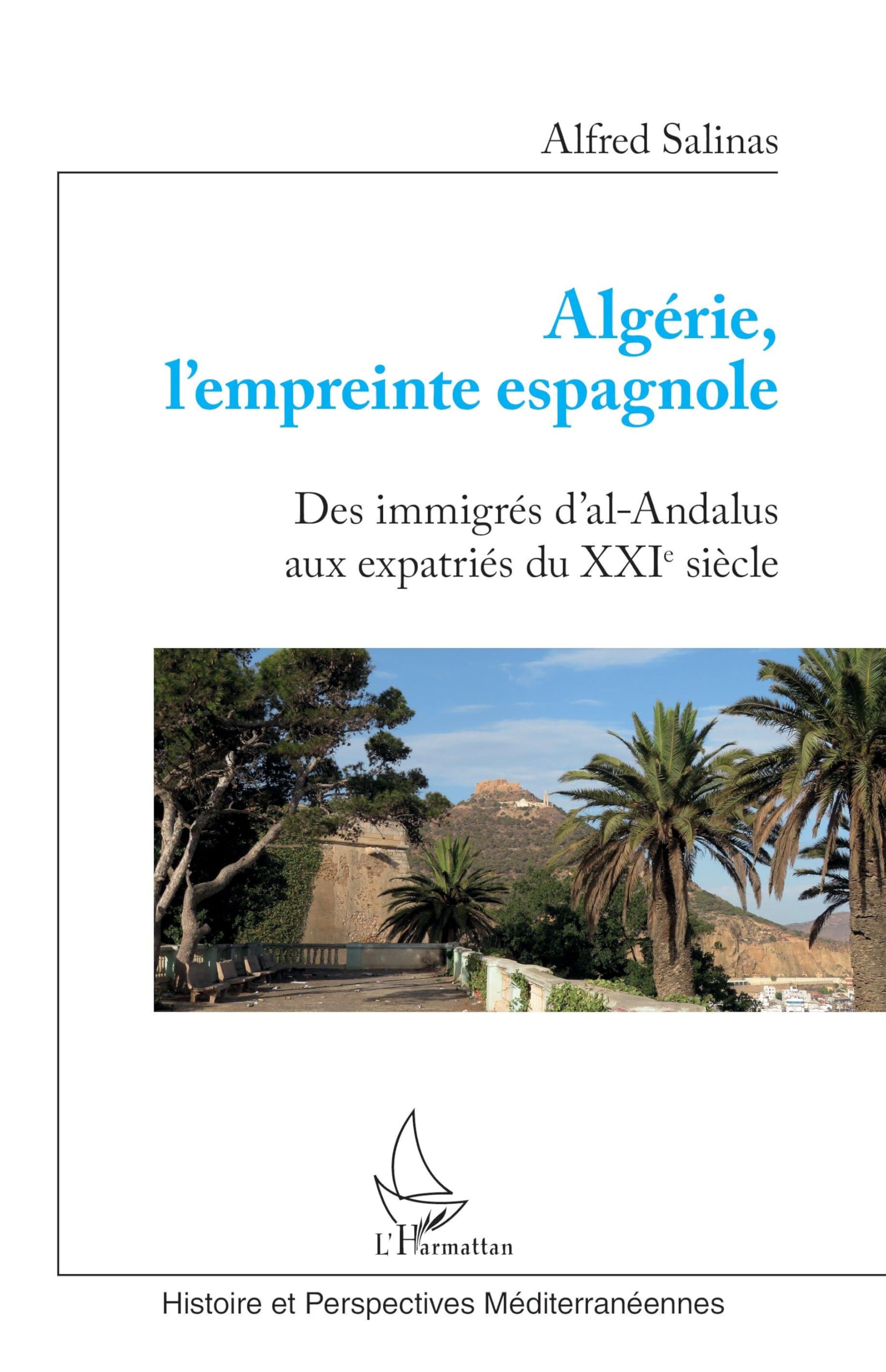 Algérie, l'empreinte espagnole: Des immigrés d'Al-Andalus aux expatriés du XXIe siècle book