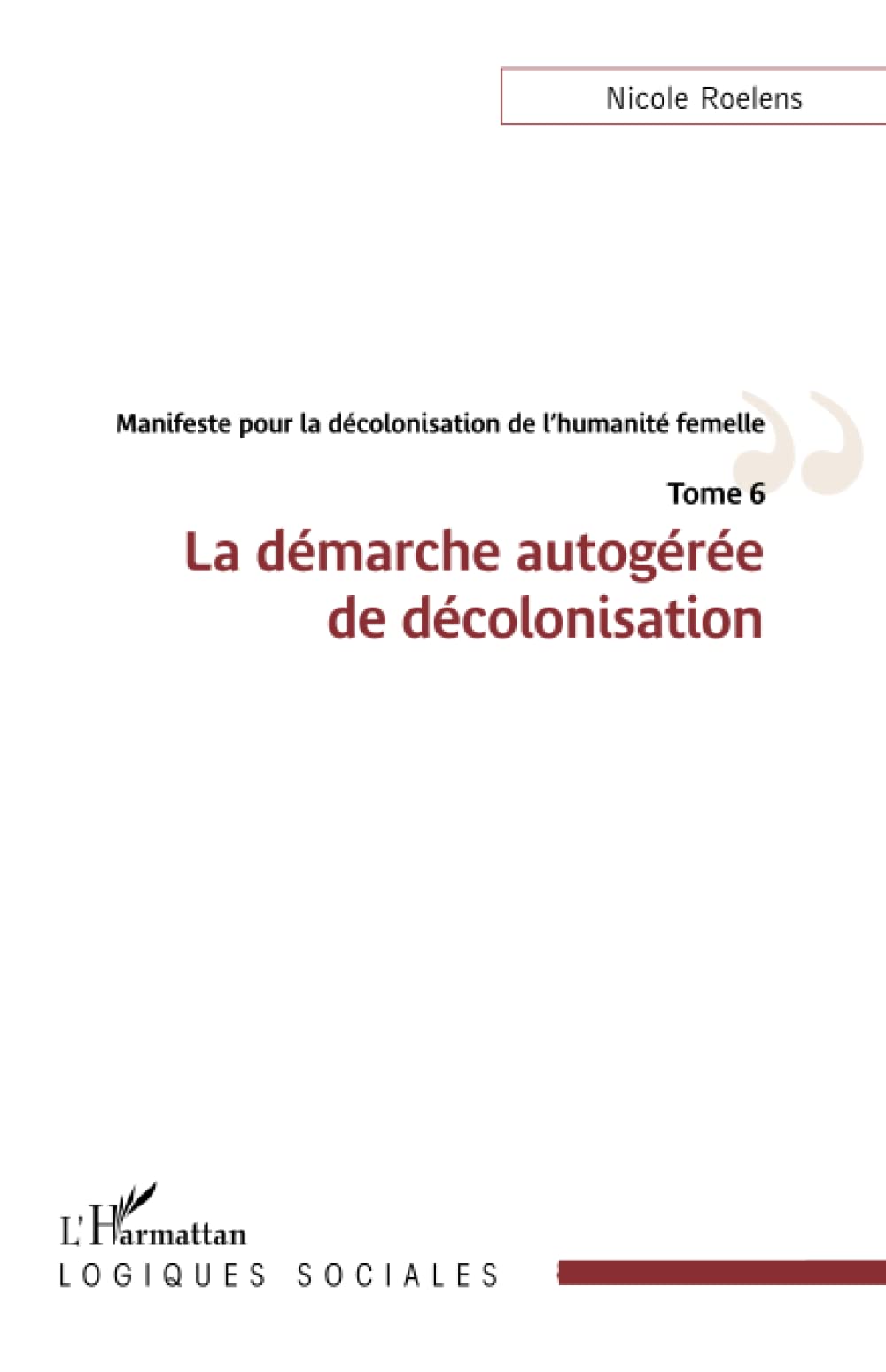 Manifeste pour la décolonisation de l'humanité femelle: La démarche autogérée de décolonisation Tome 6 book