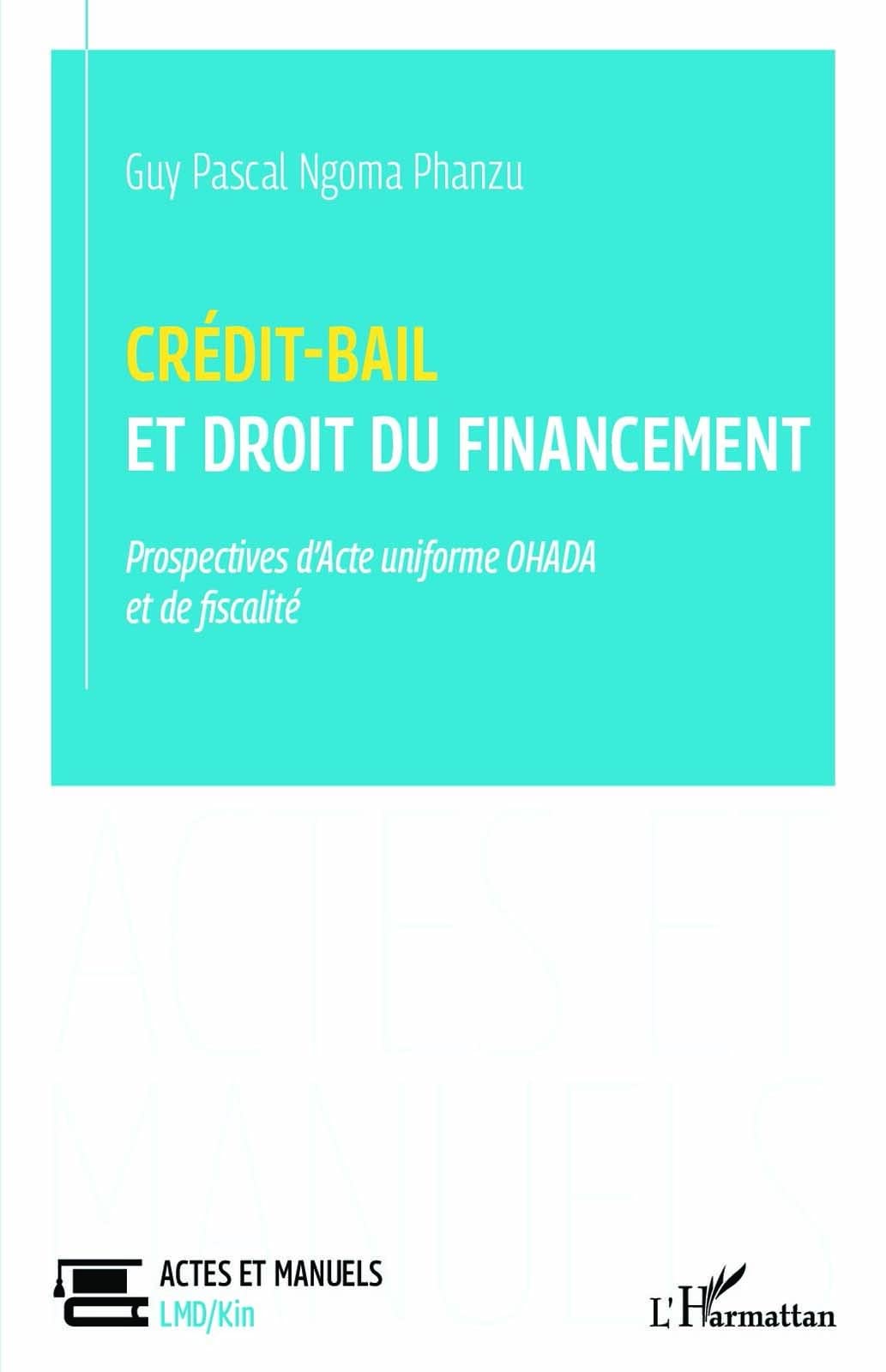 crédit-bail et droit du financement prospectives d'acte uniforme ohada et de fiscalité: Prospectives d'Acte uniforme OHADA et de fiscalité book