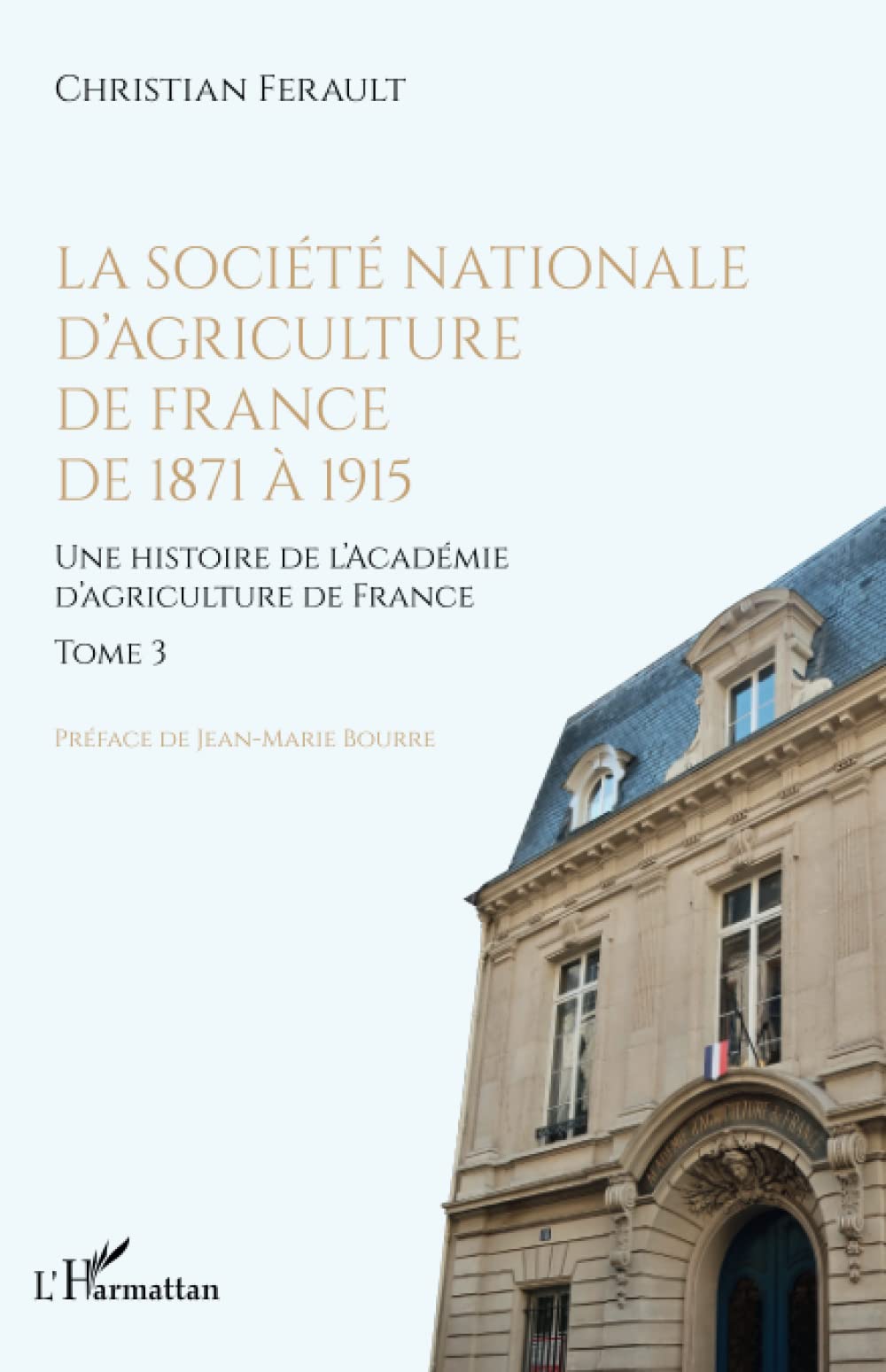 La société nationale d'agriculture de France de 1871 à 1915: Une histoire de l'Académie d'agriculture de France book